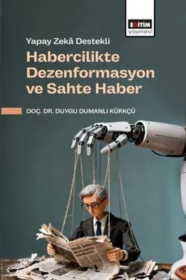 Yapay Zeka Destekli Habercilikte Dezenformasyon ve Sahte Haber