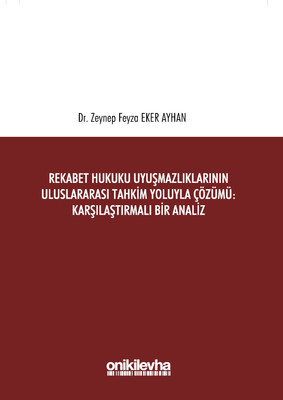 Rekabet Hukuku Uyuşmazlıklarının Uluslararası Tahkim Yoluyla Çözümü Karşılaştırmalı Bir Analiz