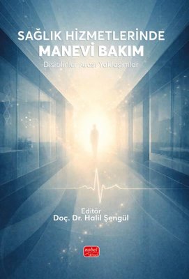 SAĞLIK HİZMETLERİNDE MANEVİ BAKIM Disiplinler Arası Yaklaşımlar
