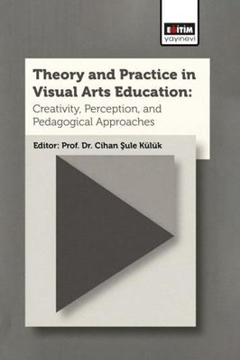 Theory and Practice In Visual Arts Education Creativity Perception and Pedagogical Approaches