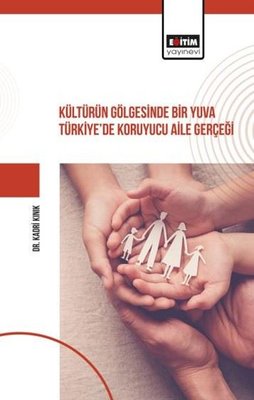 Kültürün Gölgesinde Bir Yuva Türkiye de Koruyucu Aile Gerçeği