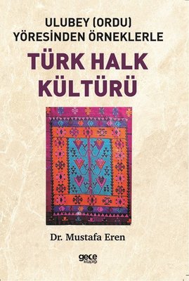 Ulubey Ordu Yöresinden Örneklerle Türk Halk Kültürü