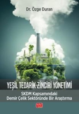 YEŞİL TEDARİK ZİNCİRİ YÖNETİMİ SKDM Kapsamındaki Demir Çelik Sektöründe Bir Araştırma