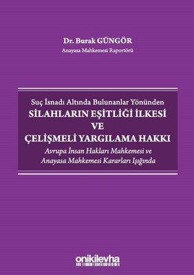 Suç İsnadı Altında Bulunanlar Yönünden Silahların Eşitliği İlkesi ve Çelişmeli Yargılama Hakkı