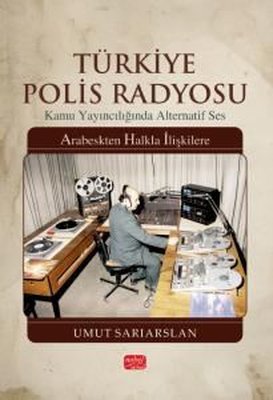 TÜRKİYE POLİS RADYOSU Kamu Yayıncılığında Alternatif Ses Arabeskten Halkla İlişkilere