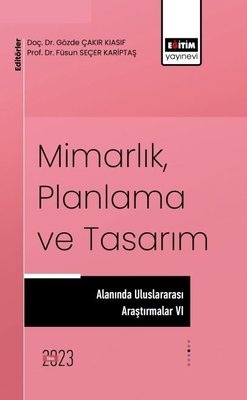 Mimarlık Planlama ve Tasarım Alanında Uluslararası Çalışmalar VI