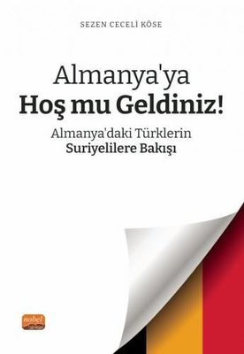 Almanya ya Hoş mu Geldiniz Almanya daki Türklerin Suriyelilere Bakışı