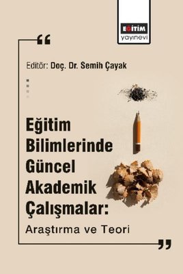 Eğitim Bilimlerinde Güncel Akademik Çalışmalar Araştırma ve Teori