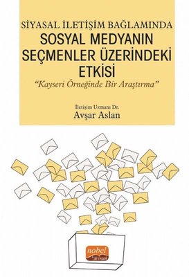 Siyasal İletişim Bağlamında SOSYAL MEDYANIN SEÇMENLER ÜZERİNDEKİ ETKİSİ Kayseri Örneğinde Bir Araştırma