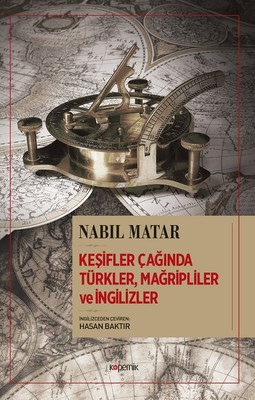 Keşifler Çağında Türkler Mağripliler ve İngilizler