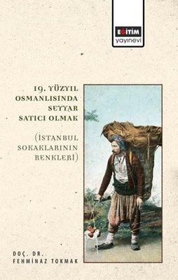 19 Yüzyıl Osmanlısında Seyyar Satıcı Olmak