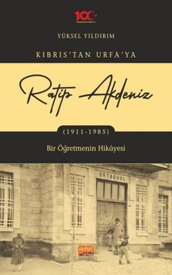 Kıbrıs tan Urfa ya Ratip Akdeniz 1911 1985 Bir Öğretmenin Hikayesi
