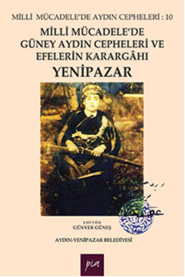 Milli Mücadele de Güney Aydın Cepheleri ve Efelerin Karargahı Yenipazar