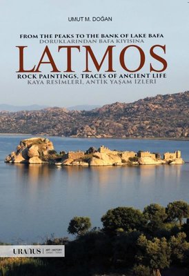 Latmos From The Peaks to The Bank of Lake Bafa Rock Paintings Traces of Ancient Life Doruklarından Bafa Kıyısına Kaya Resimleri Antik Yaşam İzleri