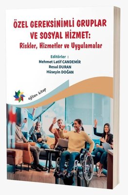 Özel Gereksinimli Gruplar ve Sosyal Hizmet Riskler Hizmetler ve Uygulamalar