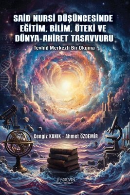 Said Nursi Düşüncesinde Eğitim Bilim Öteki ve Dünya Ahiret Tasavvuru