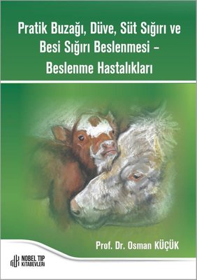Pratik Buzağı Düve Süt Sığırı ve Besi Sığırı Beslenmesi Beslenme Hastalıkları