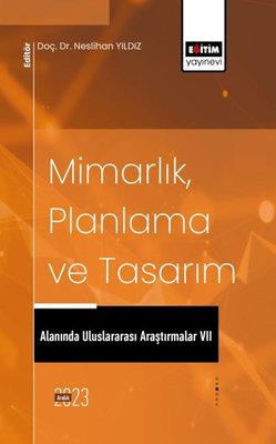 Mimarlık Planlama ve Tasarım Alanında Uluslararası Araştırmalar VII