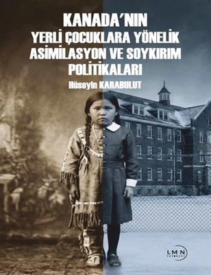 Kanada nın Yerli Çocuklara Yönelik Asimilasyon ve Soykırım Politiklaları