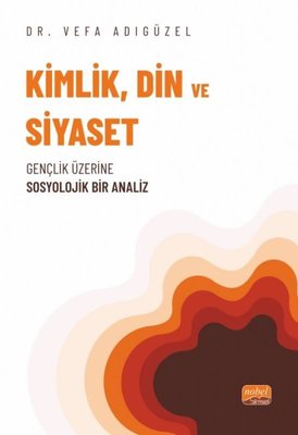 Kimlik Din ve Siyaset Gençlik Üzerine Sosyolojik Bir Analiz