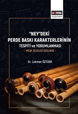 Ney deki Perde Baskı Karakterlerinin Tespiti ve Yorumlanması Meşk Silsilesi Özelinde