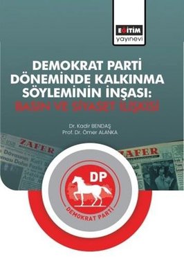Demokrat Parti Döneminde Kalkınma Söyleminin İnşası Basın ve Siyaset İlişkisi