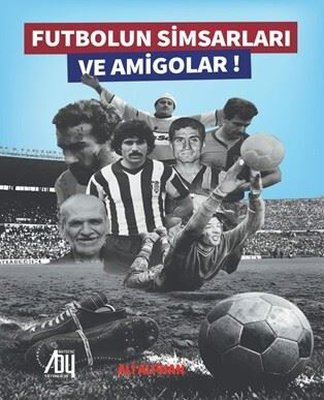 Futbolun Simsarları ve Amigolar