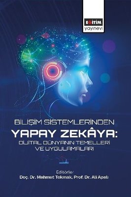 Bilişim Sistemlerinden Yapay Zekaya Dijital Dünyanın Temelleri ve Uygulamaları