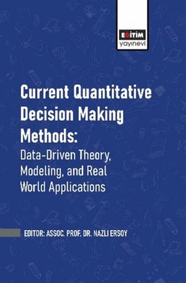 Current Quantitative Decision Making Methods Data Driven Theory Modeling and Real World Applications