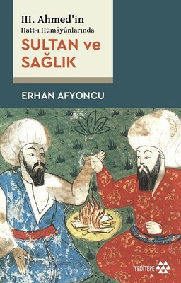 Sultan Ve Diplomasi 3 Ahmed in Hatt ı Hümayünlarında
