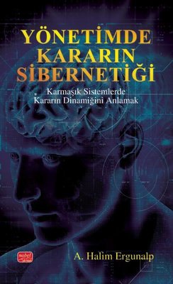 YÖNETİMDE KARARIN SİBERNETİĞİ Karmaşık Sistemlerde Kararın Dinamiğini Anlamak