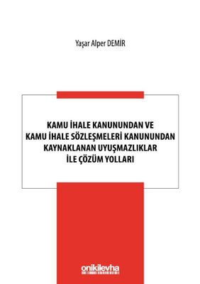 Kamu İhale Kanunundan ve Kamu İhale Sözleşmeleri Kanunundan Kaynaklanan Uyuşmazlıklar ile Çözüm Yolları