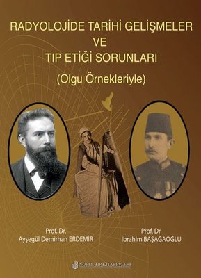 Radyolojide Tarihi Gelişmeler Ve Tıp Etiği Sorunları Olgu Örnekleriyle