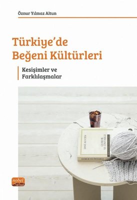 Türkiye de Beğeni Kültürleri Kesişimler ve Farklılaşmalar