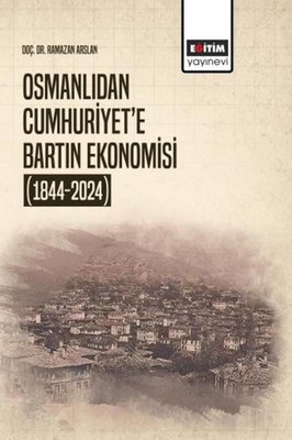 Osmanlıdan Cumhuriyet e Bartın Ekonomisi 1844 2024
