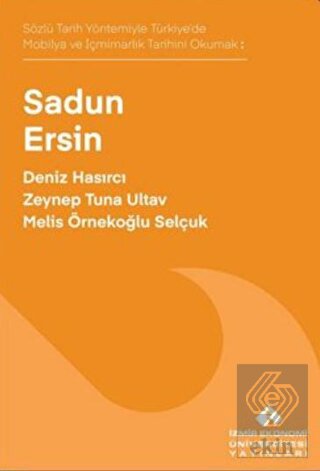 Sözlü Tarih Yöntemiyle Türkiye de Mobilya ve İçmimarlık Tarihini Okumak Sadun Ersin