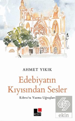 Edebiyatın Kıyısından Sesler Kıbrıs ta Yazma Uğraşları