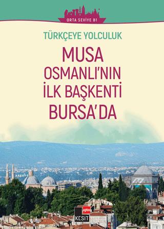 Türkçeye Yolculuk Musa Osmanlı nın İlk Başkenti Bursa da Orta Seviye B1