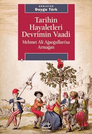 Tarihin Hayaletleri Devrimin Vaadi Mehmet Ali Ağaoğulları na Armağan