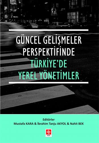Güncel Gelişmeler Perspektifinde Türkiye de Yerel Yönetimler
