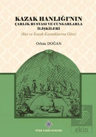 Kazak Hanlığı nın Çarlık Rusyası ve Cungarlarla İlişkileri