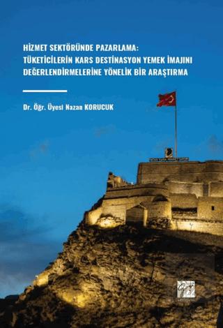Hizmet Sektöründe Pazarlama Tüketicilerin Kars Destinasyon Yemek İmajını Değerlendirmelerine Yönelik Bir Araştırma