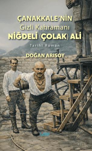 Çanakkale nin Gizli Kahramanı Niğdeli Çolak Ali