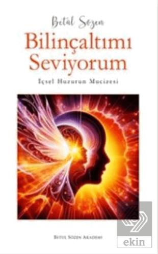 Bilinçaltımı Seviyorum İçsel Huzurun Mucizesi