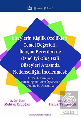 Bireylerin Kişilik Özellikleri Temel Değerleri İletişim Becerileri ile Öznel İyi Oluş Hali Düzeyleri Arasında Nedenselliğin İncelenmesi Üniversite Düzeyinde Turizm Eğitimi Alan Öğrenciler Üzerine Bir Araştırma