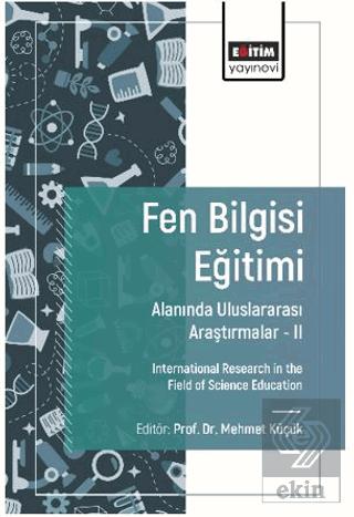 Fen Bilgisi Eğitimi Alanında Uluslararası Araştırmalar II