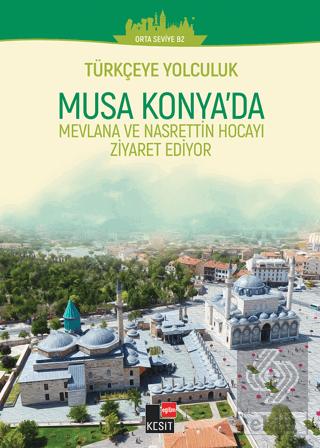 Türkçeye Yolculuk Musa Konya da Mevlana ve Nasrettin Hoca yı Ziyaret Ediyor Orta Seviye B2