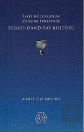 İskit Kültürünün Oluşum Evresinde Begazı Dandıbay Kültürü