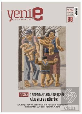 Yeni E Dergisi Sayı 88 Dosya Propagandadan Gerçeğe Aile Yılı ve Kültür