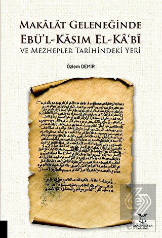 Makalat Geleneğinde Ebü l Kasım El Ka bî ve Mezhepler Tarihindeki Yeri
